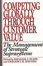 Competing globally through customer value : the management of strategic suprasystems