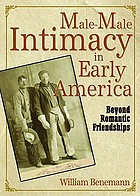 Male-male intimacy in early America : beyond romantic friendships