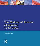 The making of Russian absolutism, 1613-1801