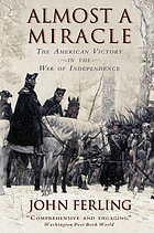 Almost a miracle : the American victory in the War of Independence