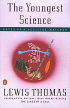 The youngest science : notes of a medicine-watcher