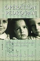 Operation Pedro Pan : the untold exodus of 14,048 Cuban children