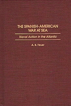 The Spanish-American War at sea : naval action in the Atlantic