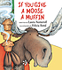 If you give a moose a muffin 著者：  Laura Joffe Numeroff 