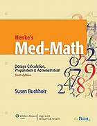 Henke's med-math : dosage calculation, preparation & administration