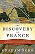The discovery of France : a historical geography... by Graham Robb The discovery of France : a historical geography... by Graham Robb