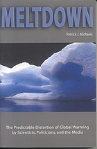 Meltdown : the predictable distortion of global warming by scientists, politicians, and the media