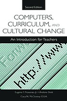 Computers, curriculum, and cultural change : an introduction for teachers / Eugene F. Provenzo, Jr., Arlene Brett, Gary N. McCloskey.