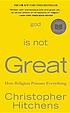 God is not great : how religion poisons everything door Christopher Hitchens