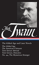 The gilded age and later novels : the gilded age ; The American claimant ; Tom Sawyer abroad ; Tom Sawyer, detective ; No. 44, the mysterious stranger