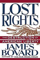 Lost rights : the destruction of American liberty