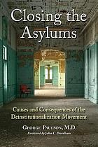 Closing the asylums : causes and consequences of the deinstitutionalization movement