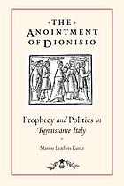 The anointment of Dionisio : prophecy and politics in Renaissance Italy