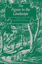 The figure in the landscape : poetry, painting, and gardening during the eighteenth century