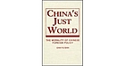 China's just world : the morality of Chinese foreign policy