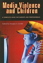 Media violence and children : a complete guide for parents and professionals