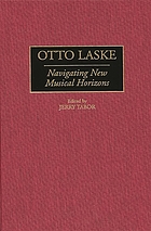 Otto Laske : navigating new musical horizons