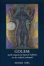 Golem : Jewish magical and mystical traditions on the artificial anthropoid