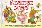 Sonsense nongs : Michael Rosen's book of silly songs, daft ditties, crazy croons, loony lyrics, batty ballads and nutty numbers