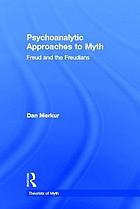 Psychoanalytic approaches to myth : Freud and the Freudians