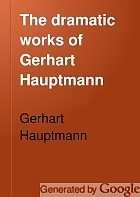 The dramatic works of Gerhart Hauptmann