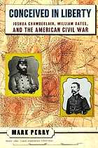Conceived in liberty : Joshua Chamberlain, William Oates, and the American Civil War