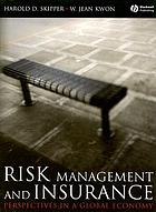 Risk management and insurance : perspectives in a global economy