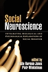 Social neuroscience : integrating biological and psychological explanations of social behavior