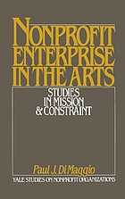 Nonprofit enterprise in the arts : studies in mission and constraint
