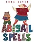 Abigail spells by  Anna Alter 