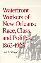 Waterfront workers of New Orleans : race, class, and politics, 1863-1923