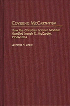 Covering McCarthyism : how the Christian Science monitor handled Joseph R. McCarthy, 1950-1954