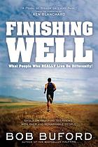 Finishing well : what people who really live do differently?