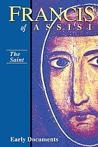 Francis of Assisi. Volume I, The saint : early documents