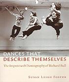 Dances that describe themselves : the improvised choreography of Richard Bull
