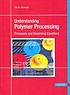 Understanding polymer processing : processes and... by Tim A Osswald