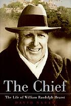 The chief : the life of William Randolph Hearst