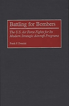 Battling for bombers : the U.S. Air Force fights for its modern strategic aircraft programs