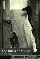 The birds of Maine; with key to and description of the various species known to occur or to have occured in the state, an account of their distribution and migration, showing their relative abundance in the various counties of the state as well as other regions, and contributions to their life histories,
