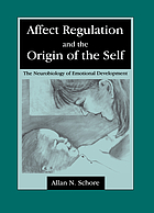 Affect regulation and the origin of the self : the neurobiology of emotional development