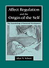 Affect regulation and the origin of the self : the neurobiology of emotional development
