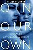 On our own : unmarried motherhood in America 著者：  Melissa Ludtke 