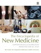 The encyclopedia of new medicine : conventional & alternative medicine for all ages