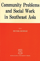 Community problems and social work in Southeast Asia : the Hong Kong and Singapore experience