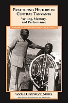 Practicing history in central Tanzania : writing, memory, and performance