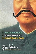 The Matchmaker, the Apprentice, and the Football Fan : more stories of China