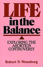 Life in the balance : exploring the abortion controversy
