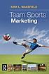 Team sports marketing by  Kirk L Wakefield 