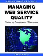Managing web service quality : measuring outcomes and effectiveness