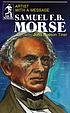 Samuel F.B. Morse : artist with a message by  John Hudson Tiner 